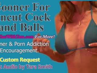 Gooner for Uncut Cock & Balls Erotic Audio by Tara Smith Goon Encouragement & Cuckold Porn Addiction