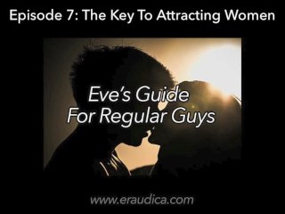 Eve's Guide for Regular Guys Ep_7 - Attracting Women (Advice & Discussion Series_by Eve's Garden)