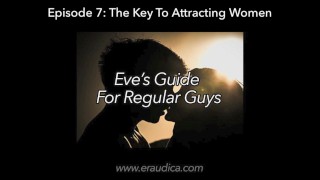 Eve's Guide for Regular Guys Ep 7 - Het aantrekken van vrouwen (advies en discussie serie door Eve's Garden)