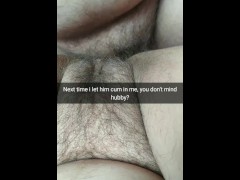 I let him creampie my fertile pussy next time. You don't mind, hubby? [Cuckold.Snapchat]
