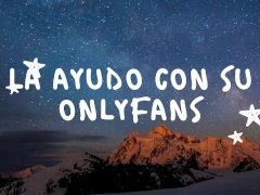 RELATO EROTICO EN ESPANOL - LA AYUDO CON SU ONLYFANS (VOZ DE HOMBRE)