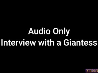 Audio Only: Interview with a Giantess
