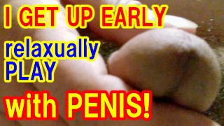 MORNING PENIS PLAY TIME