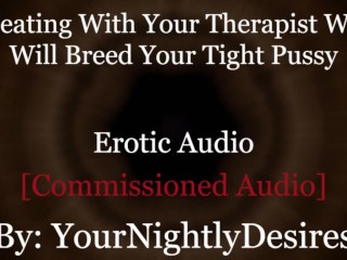 Roleplay: Therapist Turned Daddy Breeds you Cheating Rough (Erotic Audio for Women) - Pornhub Gay