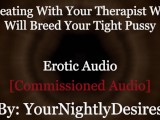 Roleplay: Therapist Turned Daddy Breeds You Cheating Rough  (Erotic Audio For Women)