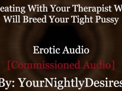 DDLG Roleplay: Therapist Turned Daddy Breeds You Cheating Rough  (Erotic Audio For Women)