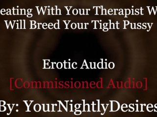 Roleplay: Therapist Turned Daddy Breeds_You Cheating_Rough (Erotic_Audio For Women)