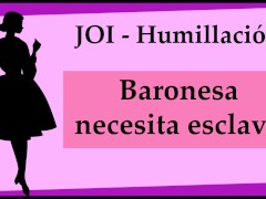 JOI humillacion Baronesa busca esclavo