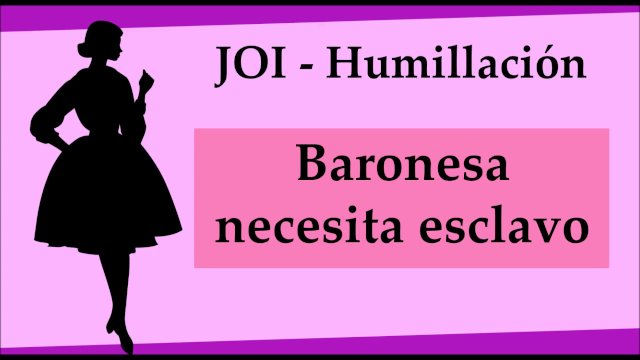 Watch Bondage Video:JOI humillacion Baronesa busca esclavo