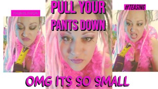 Pull your pants down OMG its so Small