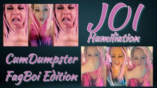JOI Humiliation CumDumpster FagBoi Edition