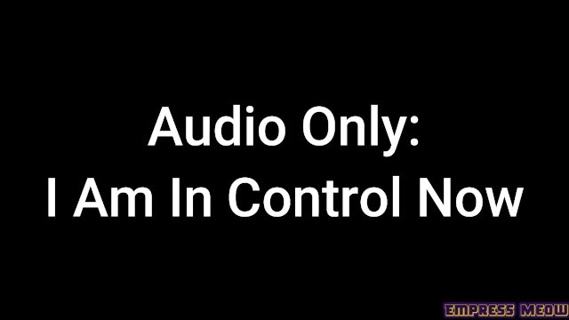 Audio Only: I Am In Control Now