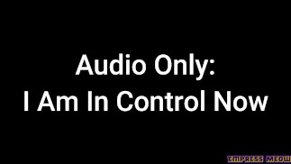 Audio Only: I Am In Control Now