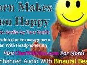 Preview 1 of Porn Makes You Happy Mesmerizing Audio by Tara Smith Porn Addiction Encouragement Binaural Beats