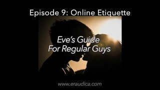 Eve’s Guide for Regular Guys Ep 9 - Etiquette en ligne avec femmes (série de conseils audio par Eve’s Garden)