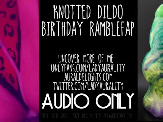 Knotted Monster Cock Dildo Ramblefap - LadyAurality - Wet Pussy Fucking ASMR Audio Only