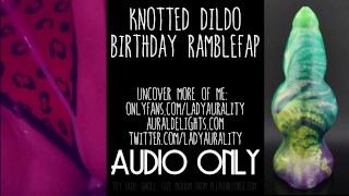 Dildo Ramblefap Lady Aurality Wet Pussy Fucking ASMR Audio Only Knotted Monster Cock Dildo Ramblefap Dildo Ramblefap