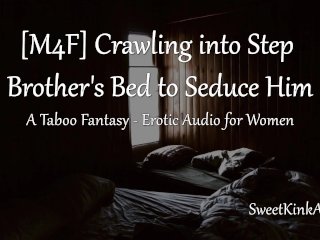[M4F] Crawling Into Step Brother's Bed to Seduce Him - A Taboo Fantasy - Erotic_Audio forWomen