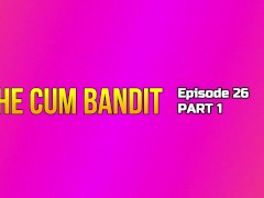 Video The Cum Bandit! (PART 1) 1080p HD PREVIEW