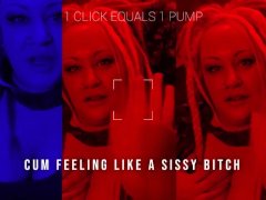 1 Click equals 1 pump cum feeling like a sissy bitch