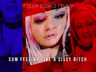 1 Click Equals 1 Pump Cum Feeling like a Sissy Bitch