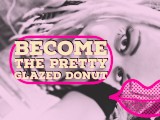 Become the pretty glazed Donut