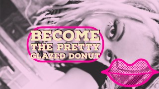 Become the pretty glazed Donut