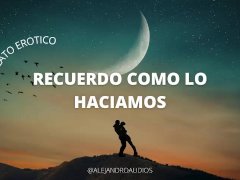 Relato Erotico - Recuerdo Como Lo Haciamos (Voz de Hombre)