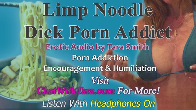 Limp Noodle Dick Porn Addict Encouragement & Humiliation Erotic Audio by Tara Smith Chronic Bating