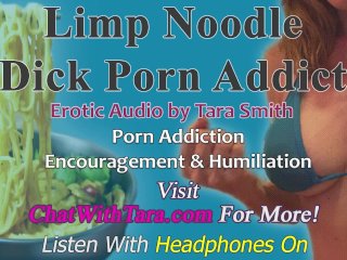 Limp Noodle Dick Porn Addict Encouragement &Humiliation Erotic Audio by_Tara Smith_Chronic Bating