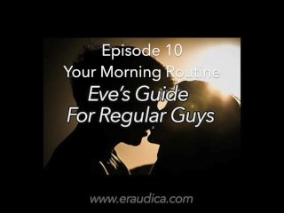 Eve's Guide for Regular Guys Ep 10 Morning Routine 2 (Advice& Discussion Series_by Eve's_Garden)