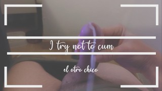 I try not to cum