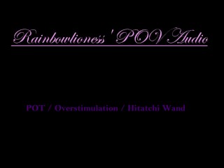 RainbowLioness' POV Audio; Clit Overstimulation with Hitatchi Wand