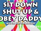 Sit Down, Shut Up & Obey Daddy's Instructions (ASMR Daddy Audio Only)