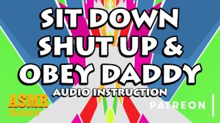 ASMR Daddy Audio Only Sit Down Shut Up And Follow Daddy's Instructions