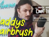 Daddys Hairbrush - - - 𝔈𝔯𝔬𝔱𝔦𝔠 𝔄𝔲𝔡𝔦𝔬 𝔴𝔦𝔱𝔥 ℭ𝔬𝔲𝔫𝔱 ℌ𝔬𝔴𝔩 - 𝑯𝒐𝒘𝒍𝒔.𝒄𝒄