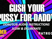 Preview 3 of Follow Daddy's Orders & Gush (Slow & Detailed ASMR Daddy Audio Instructions)