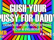 Preview 6 of Follow Daddy's Orders & Gush (Slow & Detailed ASMR Daddy Audio Instructions)