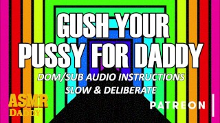 Follow Daddy's Orders & Gush Slow & Detailed Audio Instructions