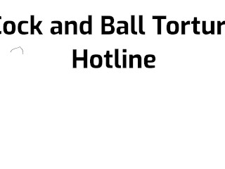 Cock and Ball Torture Hotline, how may I help You?