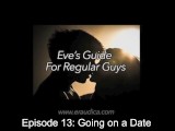 Eve's Guide for Regular Guys Ep 13- Going on a Date (Advice & Discussion Series by Eve's Garden)