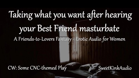 [M4F] Tomando lo que quieres después de escuchar a tu mejor amigo masturbarse - Una fantasía de amigos para amantes