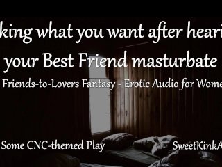 [M4F] Taking What You Want After Hearing Your Best Friend Masturbate - A FriendsTo Lovers_Fantasy