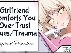 Girlfriend Comforts You Over Trust Issue Trauma Improv Practice