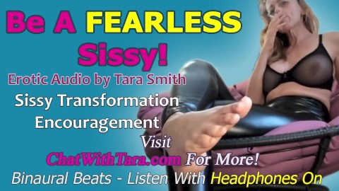 Be A FEARLESS Sissy! Erotic Audio by Tara Smith Sissy Faggot Training Encouragement Homoerotic