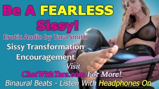 Be A FEARLESS Sissy! Erotic Audio by Tara Smith Sissy Faggot Training Encouragement Homoerotic