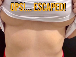 OPS! .. My Tits escaped OMG!