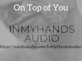 On Top of_You - Dominant Male Audio - Daddy_Dom