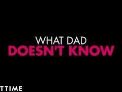 Video ADULT TIME - Your dad Will Never Find Out, Trust Me!