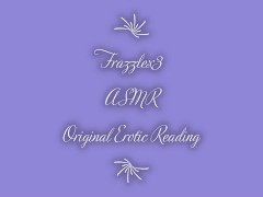 Frazzlex3 Reading an Original ASMR Erotica